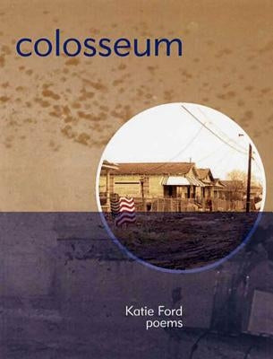 Colosseum: Poems by Ford, Katie