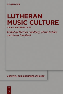 Lutheran Music Culture: Ideals and Practices by Lundberg, Mattias