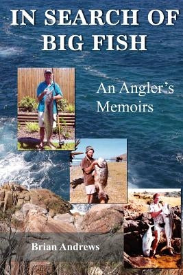 In Search of Big Fish: An Angler's Memoirs by Andrews, Brian