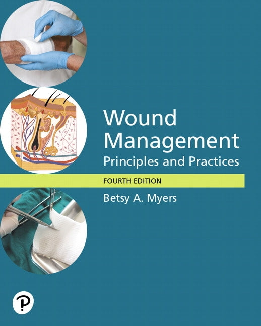 Wound Management: Principles and Practices -- Pearson Etext by Myers, Betsy