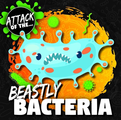 Beastly Bacteria by Anthony, William