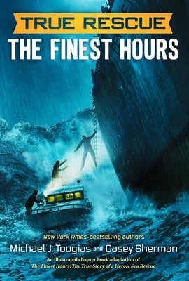 True Rescue: The Finest Hours: The True Story of a Heroic Sea Rescue by Tougias, Michael J.