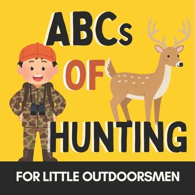 ABCs of Hunting: A Fun Alphabet Book for Future Hunters and Little Outdoorsmen by Press, Little Acorn