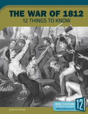 The War of 1812: 12 Things to Know by Hinman, Bonnie