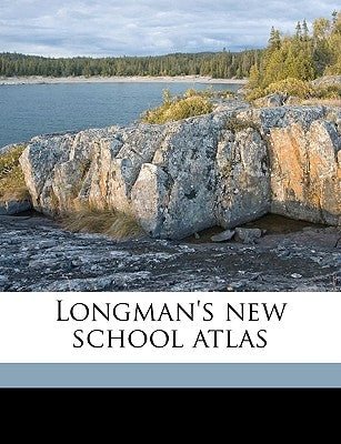 Longman's New School Atlas by Chisholm, Geo G. 1850-1930