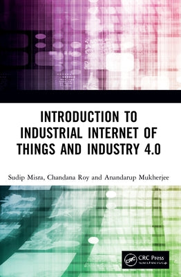 Introduction to Industrial Internet of Things and Industry 4.0 by Misra, Sudip