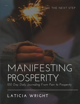 Manifesting Prosperity: 100 Day Daily Journaling From Pain To Prosperity by Wright, Laticia