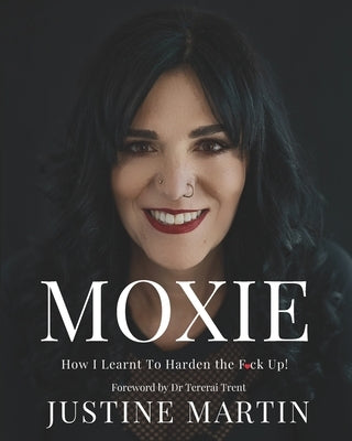 Moxie: How I learnt To Harden the F*ck Up by Trent, Tererai