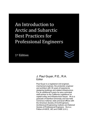 An Introduction to Arctic and Subarctic Best Practices for Professional Engineers by Guyer, J. Paul