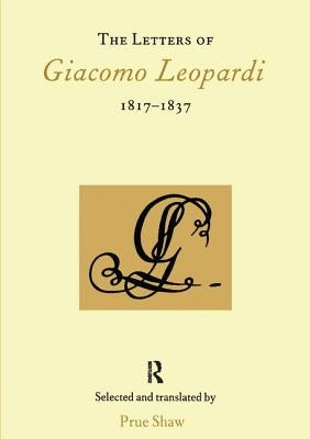 The Letters of Giacomo Leopardi 1817-1837 by Shaw, Prue