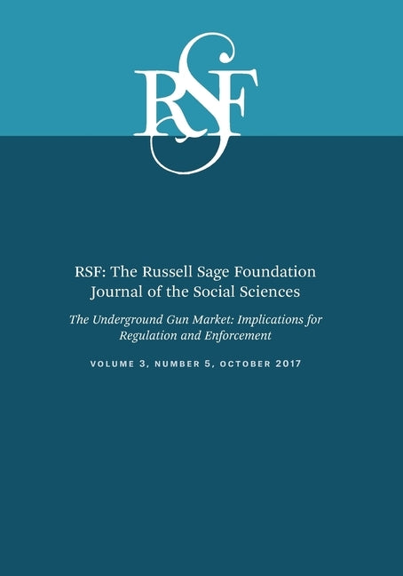 Rsf: The Russell Sage Foundation Journal of the Social Sciences: The Underground Gun Market: Implications for Regulation and Enforcement by Cook, Philip J.