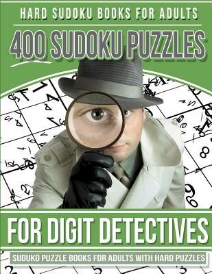 Hard Sudoku Books for Adults 400 Sudoku Puzzle for Digit Detectives: Sudoku Books for Adults with Hard Puzzles by Books, Sudoku