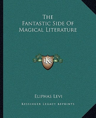 The Fantastic Side Of Magical Literature by Levi, Eliphas