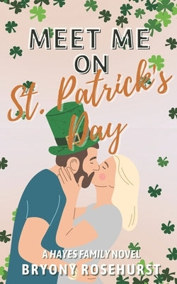 Meet Me on St. Patrick's Day: A contemporary romance novel by Rosehurst, Bryony