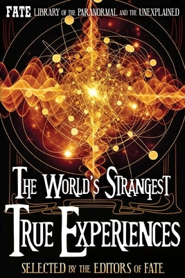 The World's Strangest True Experiences: FATE's Library of the Paranormal and the Unknown by Stine, Jean Marie