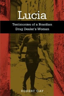 Lucia: Testimonies of a Brazilian by Gay, Robert