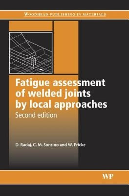 Fatigue Assessment of Welded Joints by Local Approaches by Radaj, Dieter