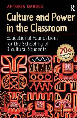 Culture and Power in the Classroom: Educational Foundations for the Schooling of Bicultural Students by Darder, Antonia