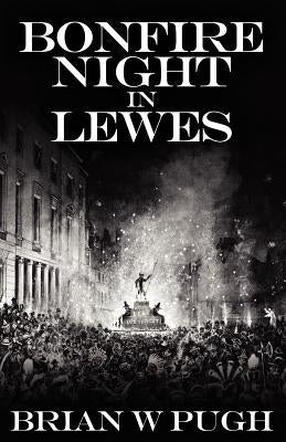 Bonfire Night In Lewes by Pugh, Brian W.