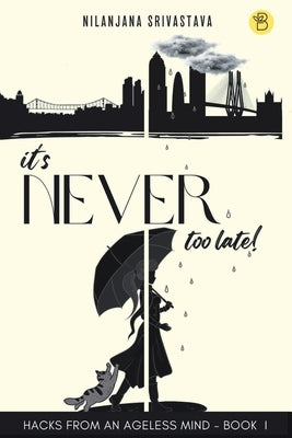 It's Never Too Late by Srivastava, Nilanjana
