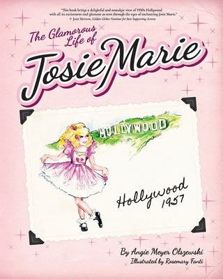 The Glamorous Life of Josie Marie: Hollywood, 1957 by Olszewski, Angie M.