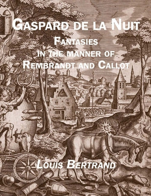 Gaspard de la Nuit: Fantasies in the Manner of Rembrandt and Callot by Bertrand, Louis