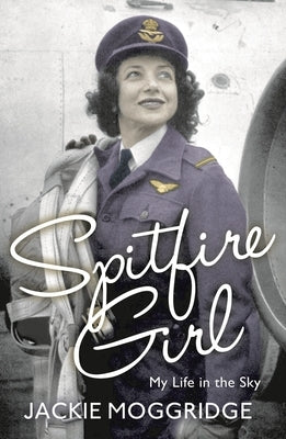 Spitfire Girl: My Life in the Sky by Moggridge, Jackie