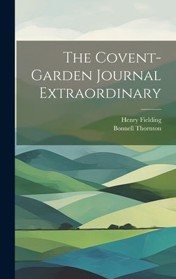 The Covent-Garden Journal Extraordinary by Thornton, Bonnell 1724-1768