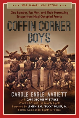 Coffin Corner Boys: One Bomber, Ten Men, and Their Harrowing Escape from Nazi-Occupied France by Avriett, Carole Engle