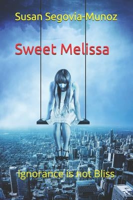 Sweet Melissa: Ignorance is not Bliss by Segovia-Munoz, Susan