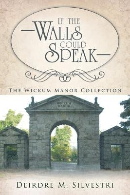 If the Walls Could Speak by Silvestri, Deirdre M.