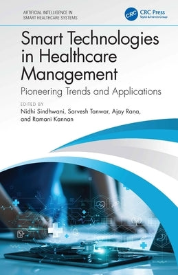 Smart Technologies in Healthcare Management: Pioneering Trends and Applications by Sindhwani, Nidhi