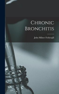 Chronic Bronchitis by Fothergill, John Milner