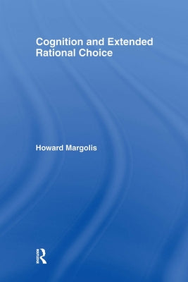 Cognition and Extended Rational Choice by Margolis, Howard