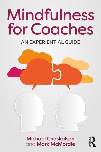 Mindfulness for Coaches: An experiential guide by Chaskalson, Michael