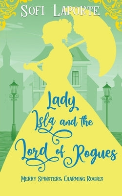 Lady Isla and the Lord of Rogues by Laporte, Sofi