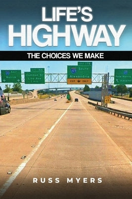 Life's Highway: The Choices We Make by Myers, Russ