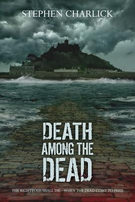 Death among the Dead: A Zombie Novel by Charlick, Stephen