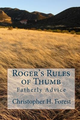Roger's Rules of Thumb: Fatherly Advice by Forest, Christopher H.