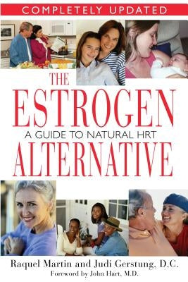 The Estrogen Alternative: A Guide to Natural Hormonal Balance by Martin, Raquel