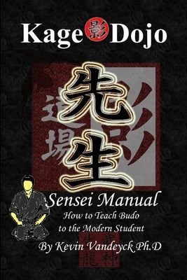 Kage Dojo Sensei Manual by Vandeyck Ph. D., Kevin