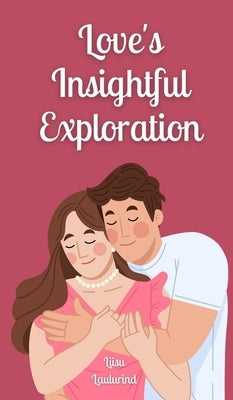 Love's Insightful Exploration by Laulurind, Liisu