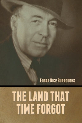 The Land That Time Forgot by Burroughs, Edgar Rice