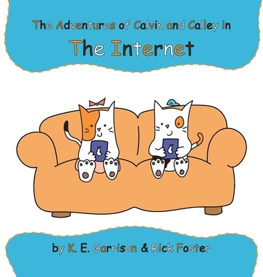 The Adventures of Calvin and Calley in the Internet by Garrison, K. E.