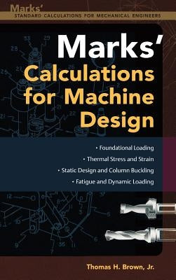 Mark's Calculations for Machine Design by Brown, Thomas H.