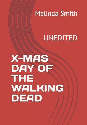 X-Mas Day of the Walking Dead: Unedited by Smith, Melinda
