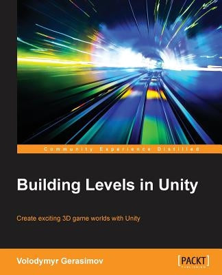 Building Levels in Unity by Gerasimov, Volodymyr
