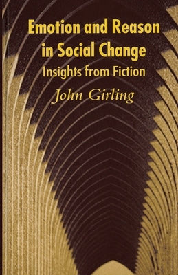 Emotion and Reason in Social Change by Girling, J.