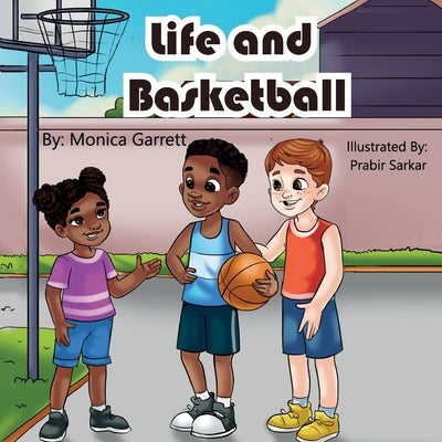 Life and Basketball by Garrett, Monica D.