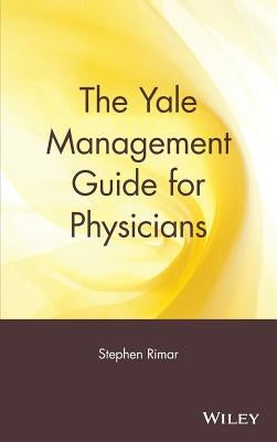 The Yale Management Guide for Physicians by Rimar, Stephen